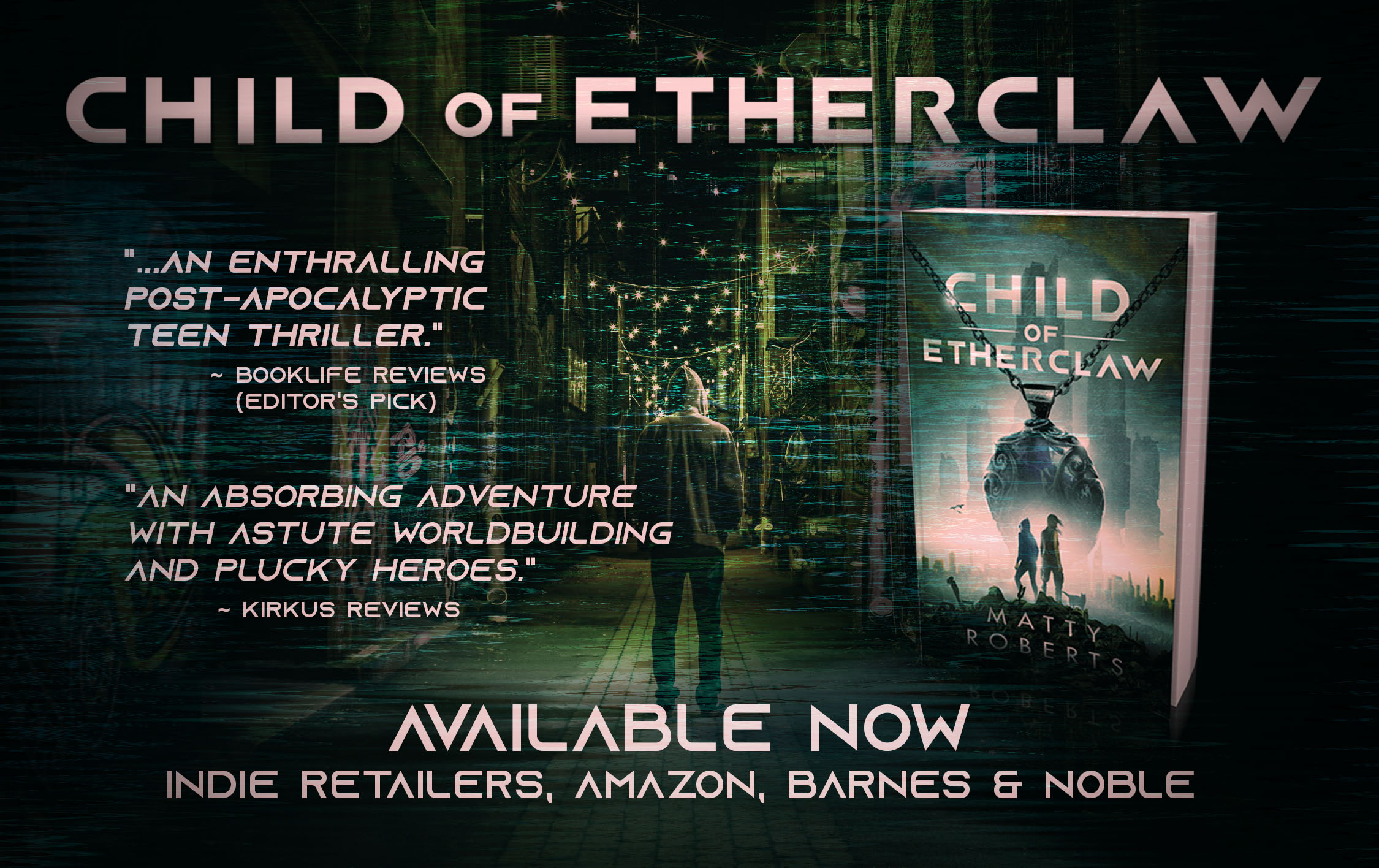 Child of Etherclaw: 'An absorbing adventure with astute worldbuilding and plucky heroes.' (Kirkus Reviews), '...an enthralling post-apocalyptic teen thriller.' (Booklife Reviews, Editor's Pick)